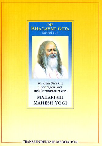 Maharishis Kommentar zur Bhagavad Gita Maharishis Kommentar zur Bhagavad Gita